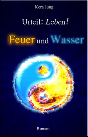 [Urteil Leben 01] • Feuer und Wasser